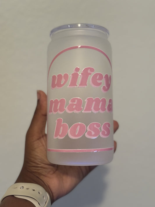 RTS! Wifey Mama Boss Glass Can Tumbler