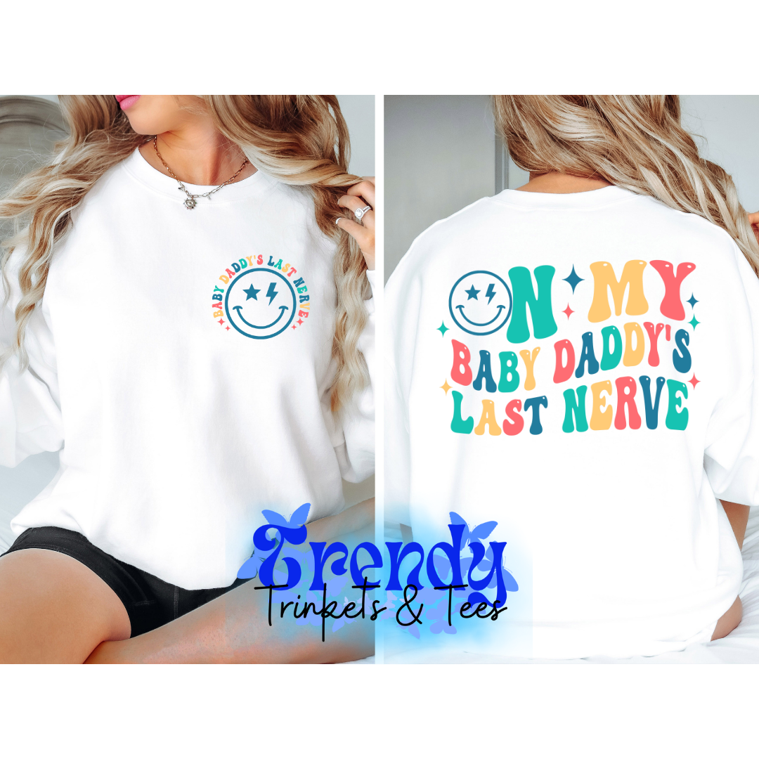 On My Baby Daddy's Last Nerve Shirt and Sweatshirt